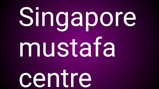 Singapore mustafa centre