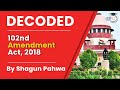 The Constitution (102nd Amendment) Act, 2018. Decoded By Shagun Pahwa | Indian Polity