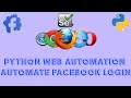 How To Automate Web Application Using Python [SELENIUM] |TUTORIAL | Facebook Login Automation