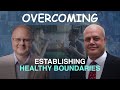 Overcoming: Establishing Healthy Boundaries - Episode 57 William Branham Historical Research