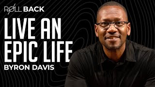 ROLLBACK: Live An EPIC LIFE with Byron Davis | Rich Roll Podcast