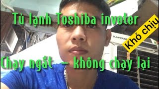 @ Hướng dẫn sửa tủ lạnh toshiba inveter chạy ngắt - không chạy lại