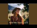 Hold Me Steady Lord