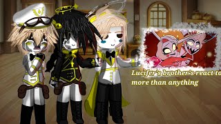 |Lucifer's brother's+God react to more than anything|5/???reactions|drama lol|[maybe cringe]💋