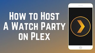How to Host a Plex Watch Party - NEW "Watch Together" Feature