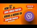 How to Save Viber Photos, Videos & Audios on Android Device