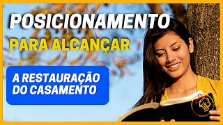 COMO ME POSICIONAR PARA TER A RESTAURAÇÃO DO MEU CASAMENTO?