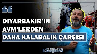 Diyarbakır’ın AVM’lerden daha kalabalık çarşısı KUÇE | Ekspres Haber