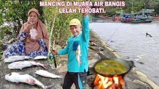 MANCING DI MUARA AIR BANGIS LELAH TEROBATI.