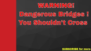 Dangerous Bridges You Shouldn't Cross!