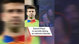 Gerard Pique is secretly dating an unknown blonde! #shorts #gerardpiqué #shakira