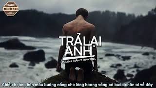 Trả Lại Anh - Phương Tuấn ft. Toan Kool |VIDEO LYRIC|