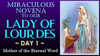 DAY 01 MIRACULOUS NOVENA TO OUR LADY OF LOURDES - MOTHER OF THE ETERNAL WORD