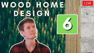 Engineering A Wood Home - Part 6 - LIVE