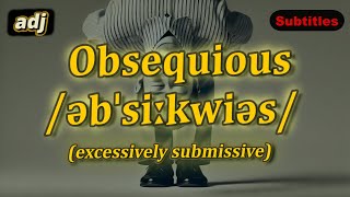 [adj] Obsequious meaning (excessively submissive) with 5 examples