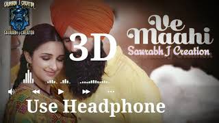 Ve Maahi 3D Audio Song|| Use Headphone || Kesari ||