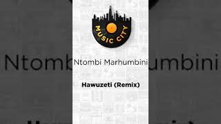 Hawuzeti (Remix) by Ntombi Marhumbini OUT NOW ON MUSIC CITY SA