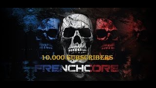 FRENCHCORE & HARDCORE - SPECIAL MIX | 10.000 SUBSCRIBERS