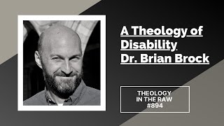 A Theology of Disability: Dr. Brian Brock