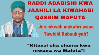 RADDI ADABISHI KWA JAAHIL LA KIWAHABI QASSIM MAFUTA! _JE NIKWELI MAKAFIRI WANA TAWHIID RUBUUBIYAH?_