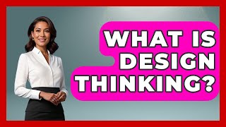 What Is Design Thinking? - High School Toolkit
