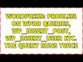 Wordpress: Problem on wpdb queries, wp_insert_post, wp_insert_user etc. The query runs twice