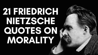 21 Friedrich Nietzsche Quotes On Morality