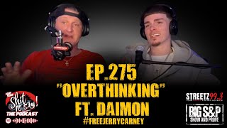 IGSSTS: The Podcast (Ep. 275) “Overthinking” Feat. Daimon @448Baby