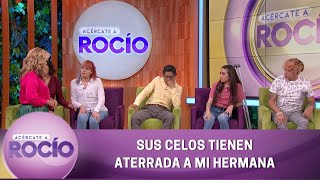 Sus celos tienen aterrada a mi hermana. | Programa del 18 de agosto del 2022 | Acércate a Rocío