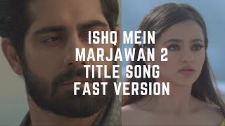 Ishq Mein Marjawan 2 | Title Song | Fast Version |