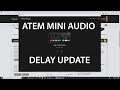 ATEM Mini update adds Audio Delay!!!!!