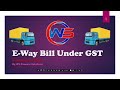 Understanding E-Way Bill Under GST | Brief Detailed Explanation of E-Way and Steps of Generating |