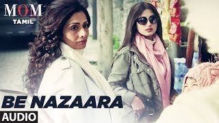 Be Nazaara Full Song || Mom Tamil || Sridevi Kapoor,Akshaye Khanna,Nawazuddin Siddiqui,A.R. Rahman