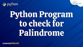 Python Program to check for Palindrome in 7 Minutes - English