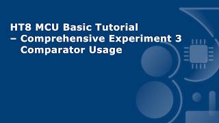 HT8 MCU Basic Tutorial – Comprehensive Experiment 3 - Comparator Usage