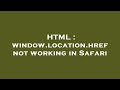 HTML : window.location.href not working in Safari