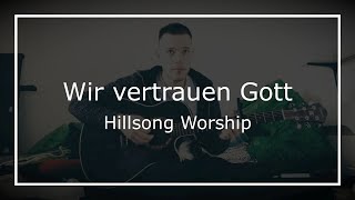 Lobpreis: Wir vertrauen Gott - Hillsong (Cover Felix Grüter)