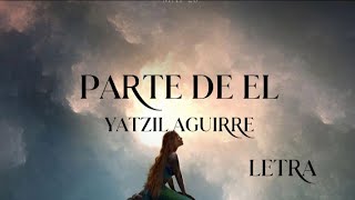 Yatzil Aguirre - Parte de Él (Letra) (De “La Sirenita"/ Latin Spanish)
