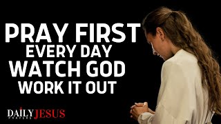 Always Pray First Every Day (Watch How God Guide, Protect And Bless Your Day)