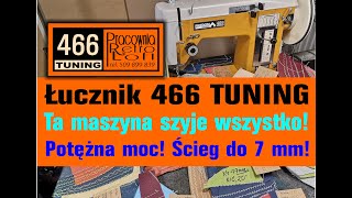 Łucznik 466 TUNING - POTĘŻNA MOC! Wielozadaniowa maszyna do LEKKIEGO I CIĘŻKIEGO SZYCIA! PREZENTACJA