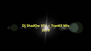 Dj ShadOw 974 ~ TranKiL mIx 2019