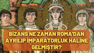 Bizans Ne Zaman Roma'dan Ayrılıp İmparatorluk Haline Gelmiştir?