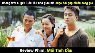 [Review Phim] Chàng trai vì yêu Tiểu Thư nhà giàu mà cuộc đời gặp nhiều sóng gió