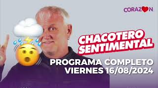 Chacotero Sentimental: Programa completo VIERNES 16/08/2024