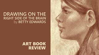 Drawing on the Right Side of the Brain by Betty Edwards • Art Book Review