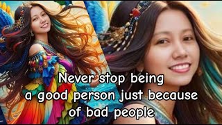 Never stop being a good person just because of bad people