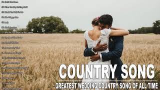 Country Wedding Music of All Time - Best Country Wedding Love Songs - Romantic Country Songs 2020