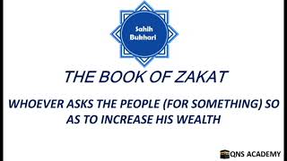 Bukhari 24-52: Whoever asks the people (for something) so as to increase his wealth