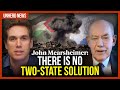 John Mearsheimer: There is no two-state solution