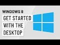 Windows 8: Getting Started with the Desktop
